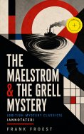 eBook: THE MAELSTROM & THE GRELL MYSTERY (British Mystery Classics) (Annotated)