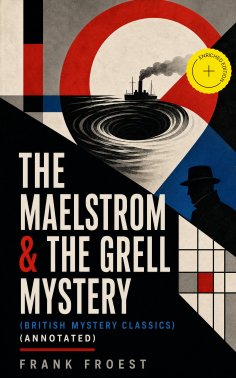 ebook: THE MAELSTROM & THE GRELL MYSTERY (British Mystery Classics) (Annotated)