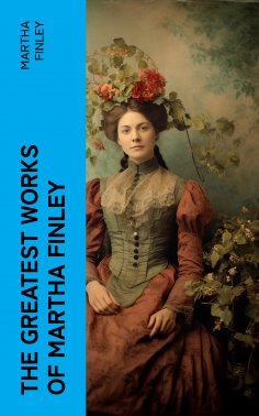 eBook: The Greatest Works of Martha Finley