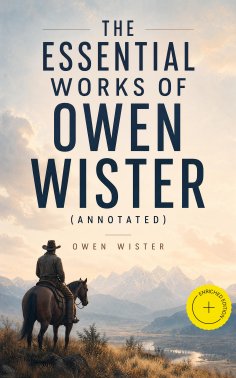 ebook: The Essential Works of Owen Wister (Annotated)