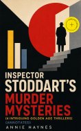 ebook: Inspector Stoddart's Murder Mysteries (4 Intriguing Golden Age Thrillers) (Annotated)