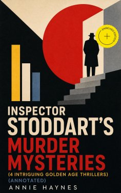 ebook: Inspector Stoddart's Murder Mysteries (4 Intriguing Golden Age Thrillers) (Annotated)
