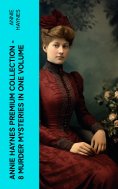 eBook: Annie Haynes Premium Collection – 8 Murder Mysteries in One Volume