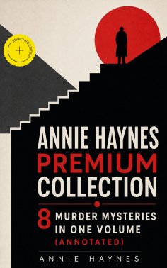 ebook: Annie Haynes Premium Collection – 8 Murder Mysteries in One Volume (Annotated)