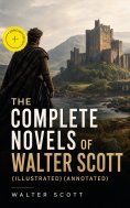 ebook: The Complete Novels of Walter Scott (Illustrated) (Annotated)