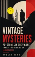 ebook: Vintage Mysteries - 70+ Stories in One Volume (Thriller Classics Collection) (Annotated)