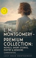 ebook: L. M. Montgomery – Premium Collection: Novels, Short Stories, Poetry & Memoirs (Annotated)