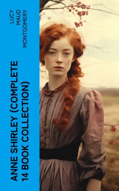 eBook: Anne Shirley (Complete 14 Book Collection)