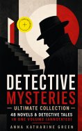 ebook: Detective Mysteries - Ultimate Collection: 48 Novels & Detective Tales in One Volume (Annotated)
