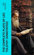 eBook: The Complete Plays of Leo Tolstoy (Annotated)