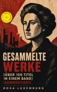 eBook: Gesammelte Werke (Über 150 Titel in einem Band) (Kommentiert)