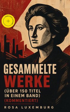 eBook: Gesammelte Werke (Über 150 Titel in einem Band) (Kommentiert)