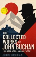 eBook: The Collected Works of John Buchan (Illustrated) (Annotated)
