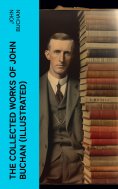 eBook: The Collected Works of John Buchan (Illustrated)