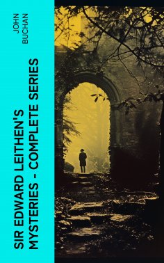 eBook: SIR EDWARD LEITHEN'S MYSTERIES - Complete Series