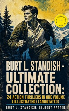 ebook: Burt L. Standish - Ultimate Collection: 24 Action Thrillers in One Volume (Illustrated) (Annotated)