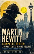 ebook: Martin Hewitt - Complete Series: 25 Mysteries in One Volume (Illustrated) (Annotated)