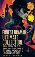 ebook: Ernest Bramah - Ultimate Collection: 20+ Novels & Short Stories in One Volume (Annotated)