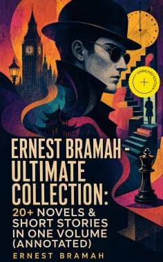 ebook: Ernest Bramah - Ultimate Collection: 20+ Novels & Short Stories in One Volume (Annotated)