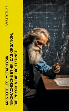 ebook: Aristoteles: Metaphysik, Nikomachische Ethik, Das Organon, Die Physik & Die Dichtkunst