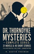ebook: Dr. Thorndyke Mysteries – Complete Series: 21 Novels & 40 Short Stories (Illustrated Edition) (Annot