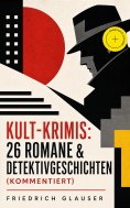 eBook: Kult-Krimis: 26 Romane & Detektivgeschichten (Kommentiert)
