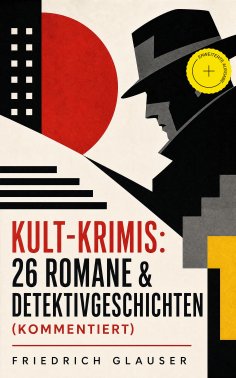 eBook: Kult-Krimis: 26 Romane & Detektivgeschichten (Kommentiert)