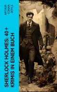 ebook: Sherlock Holmes: 40+ Krimis in einem Buch