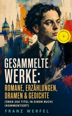 eBook: Gesammelte Werke: Romane, Erzählungen, Dramen & Gedichte (Über 200 Titel in einem Buch) (Kommentiert