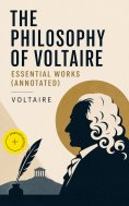 eBook: The Philosophy of Voltaire - Essential Works (Annotated)