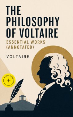 eBook: The Philosophy of Voltaire - Essential Works (Annotated)