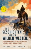 ebook: Die Geschichten aus dem Wilden Westen: Abenteuerromane, Historische Romane & Erzählungen (Kommentier