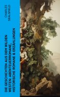 ebook: Die Geschichten aus dem Wilden Westen: Abenteuerromane, Historische Romane & Erzählungen