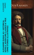 eBook: Alexandre Dumas: 40+ Historical Novels, Adventure Classics & True Crime Stories (Illustrated)