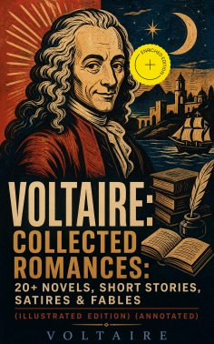 ebook: Voltaire: Collected Romances: 20+ Novels, Short Stories, Satires & Fables (Illustrated Edition) (Ann