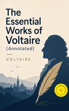 eBook: The Essential Works of Voltaire (Annotated)