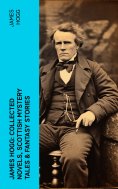 eBook: James Hogg: Collected Novels, Scottish Mystery Tales & Fantasy Stories