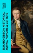 eBook: Edward Gibbon: Historical Works, Memoirs & Letters