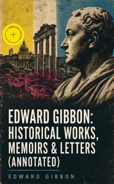 ebook: Edward Gibbon: Historical Works, Memoirs & Letters (Annotated)