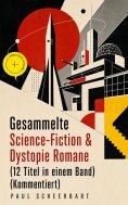 eBook: Gesammelte Science-Fiction & Dystopie Romane (12 Titel in einem Band) (Kommentiert)
