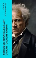 ebook: Arthur Schopenhauer: L'Art d'avoir toujours raison