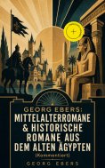 eBook: Georg Ebers: Mittelalterromane & Historische Romane aus dem alten Ägypten (Kommentiert)