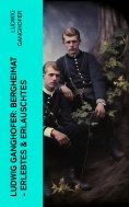 eBook: Ludwig Ganghofer: Bergheimat - Erlebtes & Erlauschtes