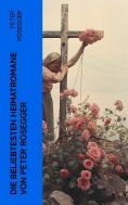 eBook: Die beliebtesten Heimatromane von Peter Rosegger