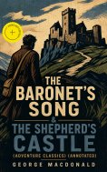 ebook: The Baronet's Song & The Shepherd's Castle (Adventure Classics) (Annotated)