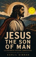 eBook: Jesus the Son of Man (Illustrated Edition) (Annotated)