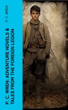 eBook: P. C. Wren: Adventure Novels & Tales From the Foreign Legion