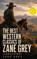 ebook: The Best Western Classics of Zane Grey (Annotated)