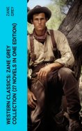 ebook: Western Classics: Zane Grey Collection (27 Novels in One Edition)