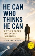 eBook: HE CAN WHO THINKS HE CAN & OTHER BOOKS ON SUCCESS (Annotated)